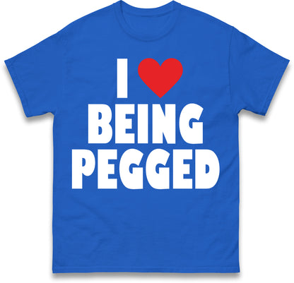 I Love Being Pegged T Shirt