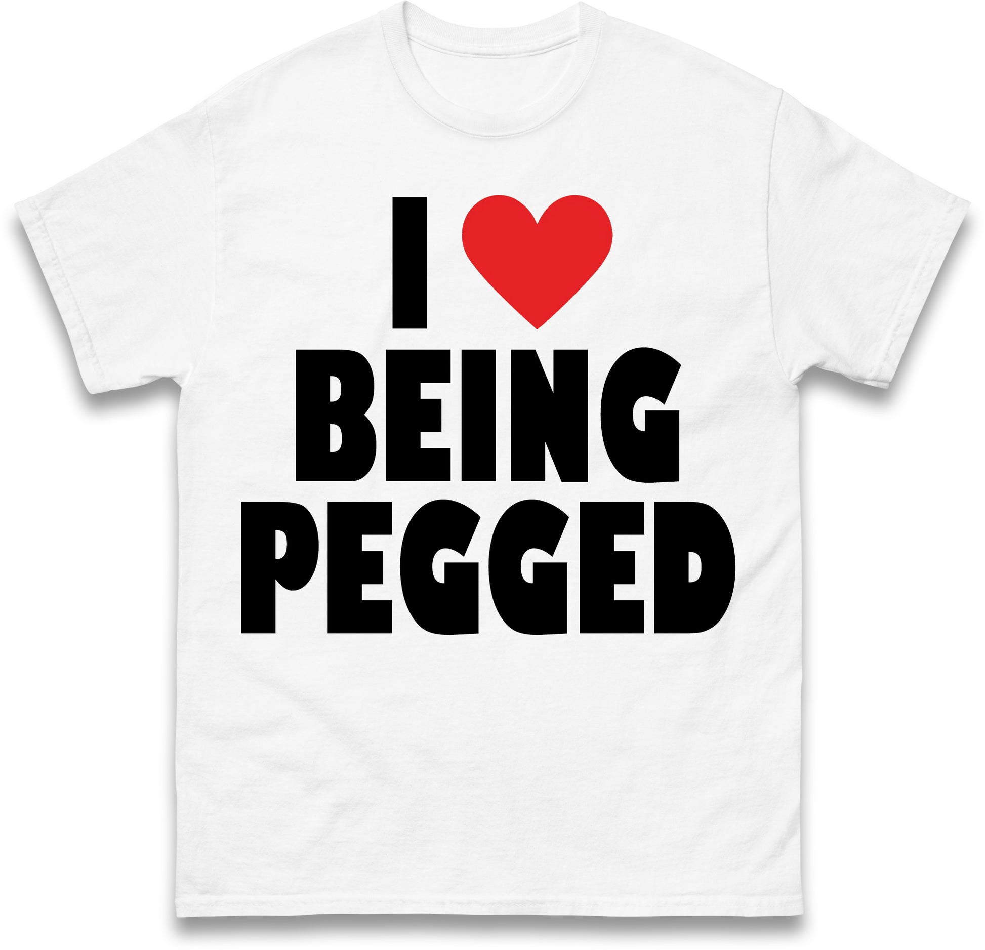 I Love Being Pegged T Shirt