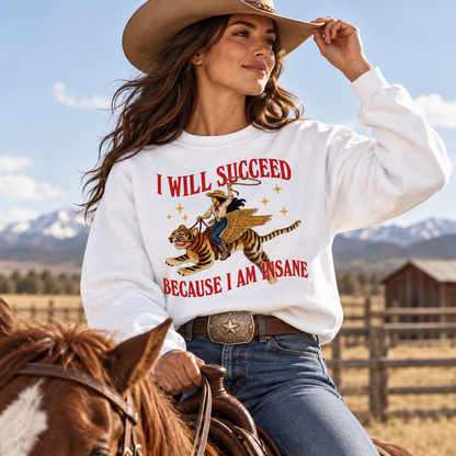 I Will Succeed Because I am Insane Coquette Girly Aesthetic Girl Boss Motivation Quote Feminist Gift Idea Feminism Cowgirl Tiger Sweatshirt