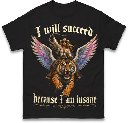 I Will Succeed Because I Am Insane Coquette Girly Aesthetic Girl Boss Motivation Quote Feminist Gift Idea Feminism Cowgirl Tiger T Shirt