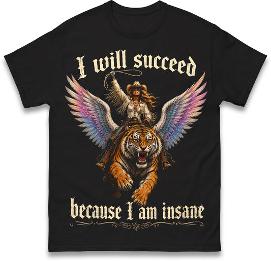 I Will Succeed Because I Am Insane Coquette Girly Aesthetic Girl Boss Motivation Quote Feminist Gift Idea Feminism Cowgirl Tiger T Shirt