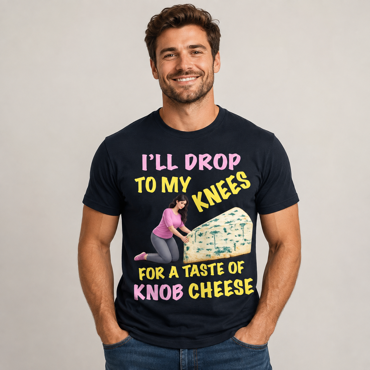 I'll Drop To My Knees for a Taste of Knob Cheese T Shirt