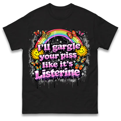 I'll Gargle Your Piss Like It's Listerine Shirt Funny Embarrassing Dirty Humour Raunchy Shirt Inappropriate Offensive Tee