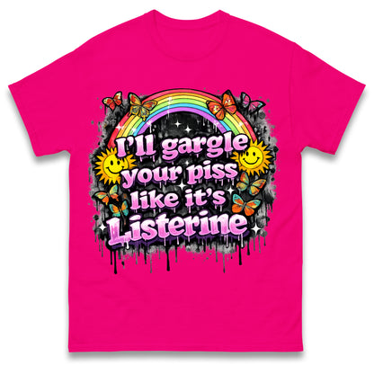 I'll Gargle Your Piss Like It's Listerine Shirt Funny Embarrassing Dirty Humour Raunchy Shirt Inappropriate Offensive Tee
