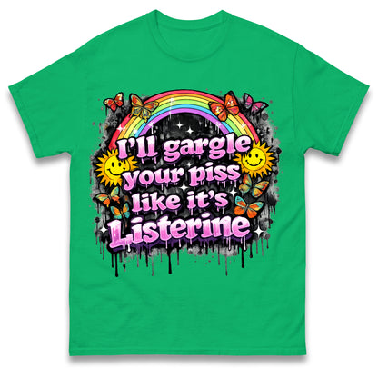 I'll Gargle Your Piss Like It's Listerine Shirt Funny Embarrassing Dirty Humour Raunchy Shirt Inappropriate Offensive Tee