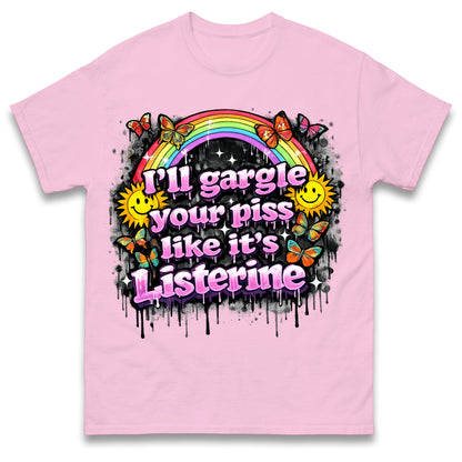 I'll Gargle Your Piss Like It's Listerine Shirt Funny Embarrassing Dirty Humour Raunchy Shirt Inappropriate Offensive Tee