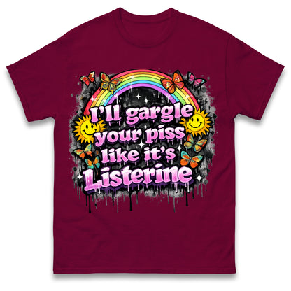 I'll Gargle Your Piss Like It's Listerine Shirt Funny Embarrassing Dirty Humour Raunchy Shirt Inappropriate Offensive Tee