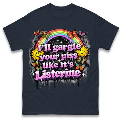 I'll Gargle Your Piss Like It's Listerine Shirt Funny Embarrassing Dirty Humour Raunchy Shirt Inappropriate Offensive Tee