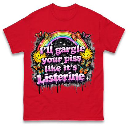 I'll Gargle Your Piss Like It's Listerine Shirt Funny Embarrassing Dirty Humour Raunchy Shirt Inappropriate Offensive Tee