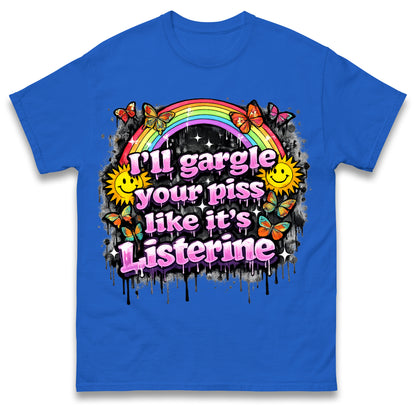 I'll Gargle Your Piss Like It's Listerine Shirt Funny Embarrassing Dirty Humour Raunchy Shirt Inappropriate Offensive Tee