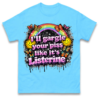 I'll Gargle Your Piss Like It's Listerine Shirt Funny Embarrassing Dirty Humour Raunchy Shirt Inappropriate Offensive Tee