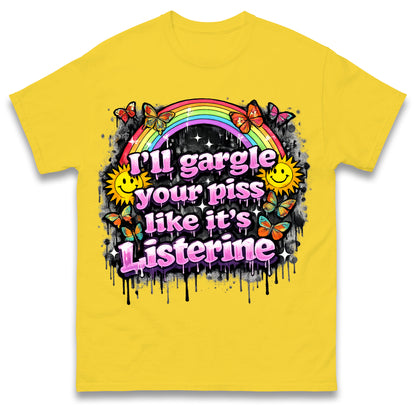 I'll Gargle Your Piss Like It's Listerine Shirt Funny Embarrassing Dirty Humour Raunchy Shirt Inappropriate Offensive Tee