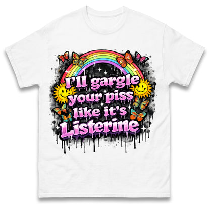 I'll Gargle Your Piss Like It's Listerine Shirt Funny Embarrassing Dirty Humour Raunchy Shirt Inappropriate Offensive Tee
