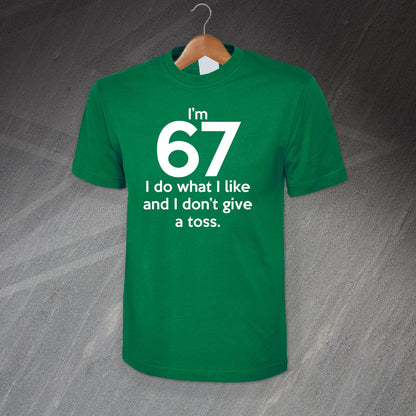 I'm 67 I Do What I Like and I Don't Give a Toss T-Shirt
