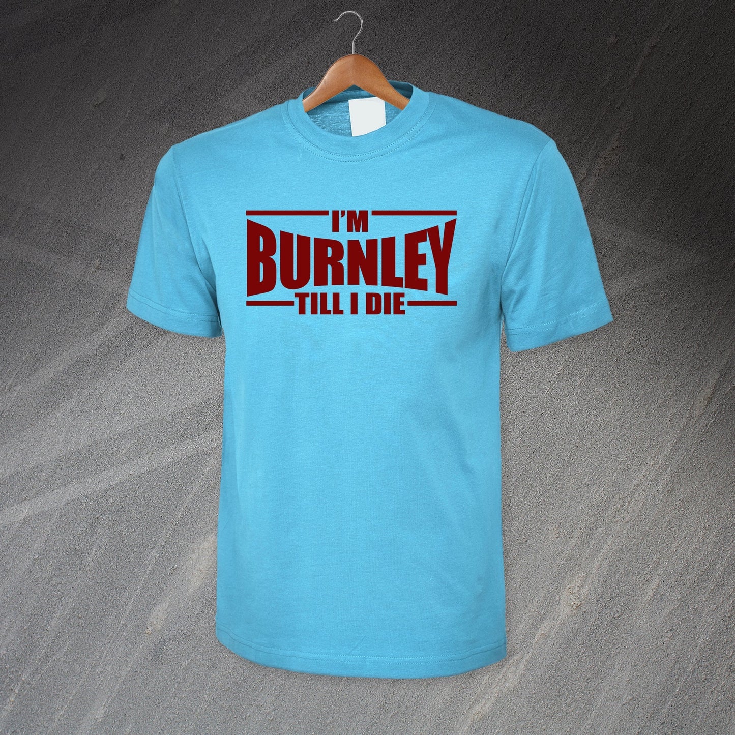 I'm Burnley Till I Die T-Shirt