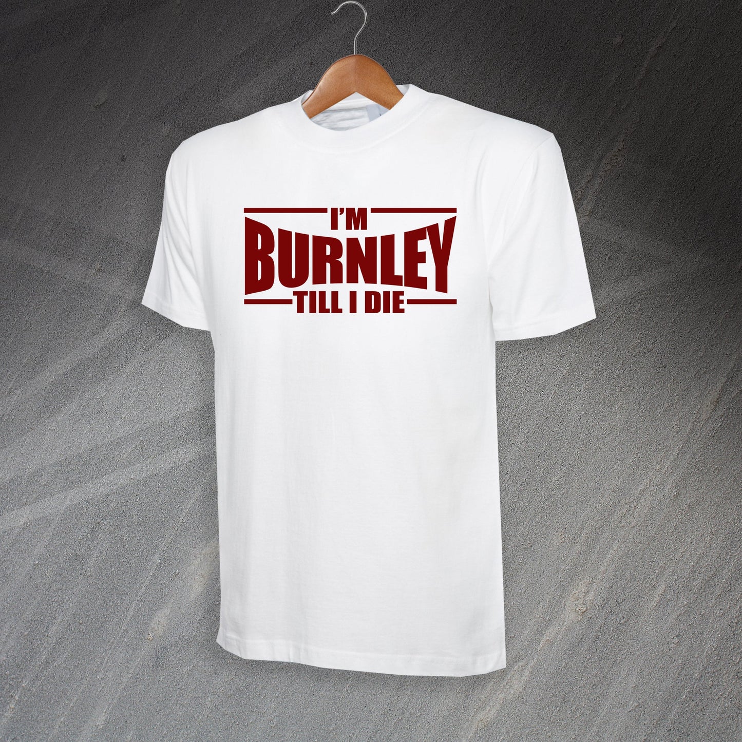 I'm Burnley Till I Die T-Shirt