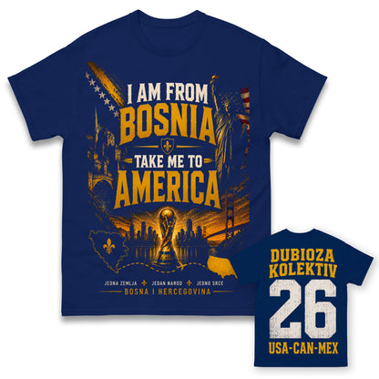 I'm From Bosnia Take Me To America Bosnia World Cup 2026 Shirt
