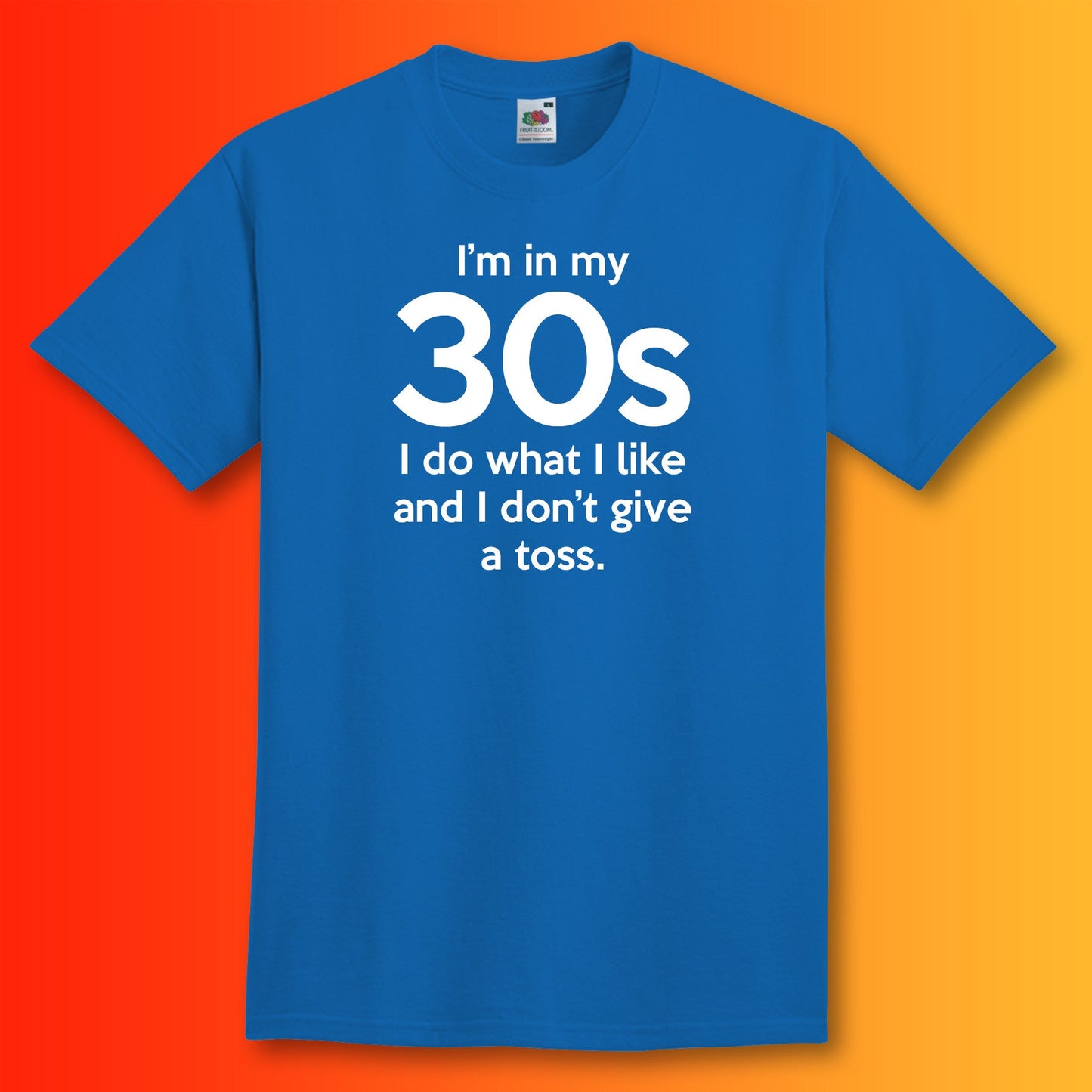 I'm In My 30s Don't Give a Toss T-Shirt Royal Blue