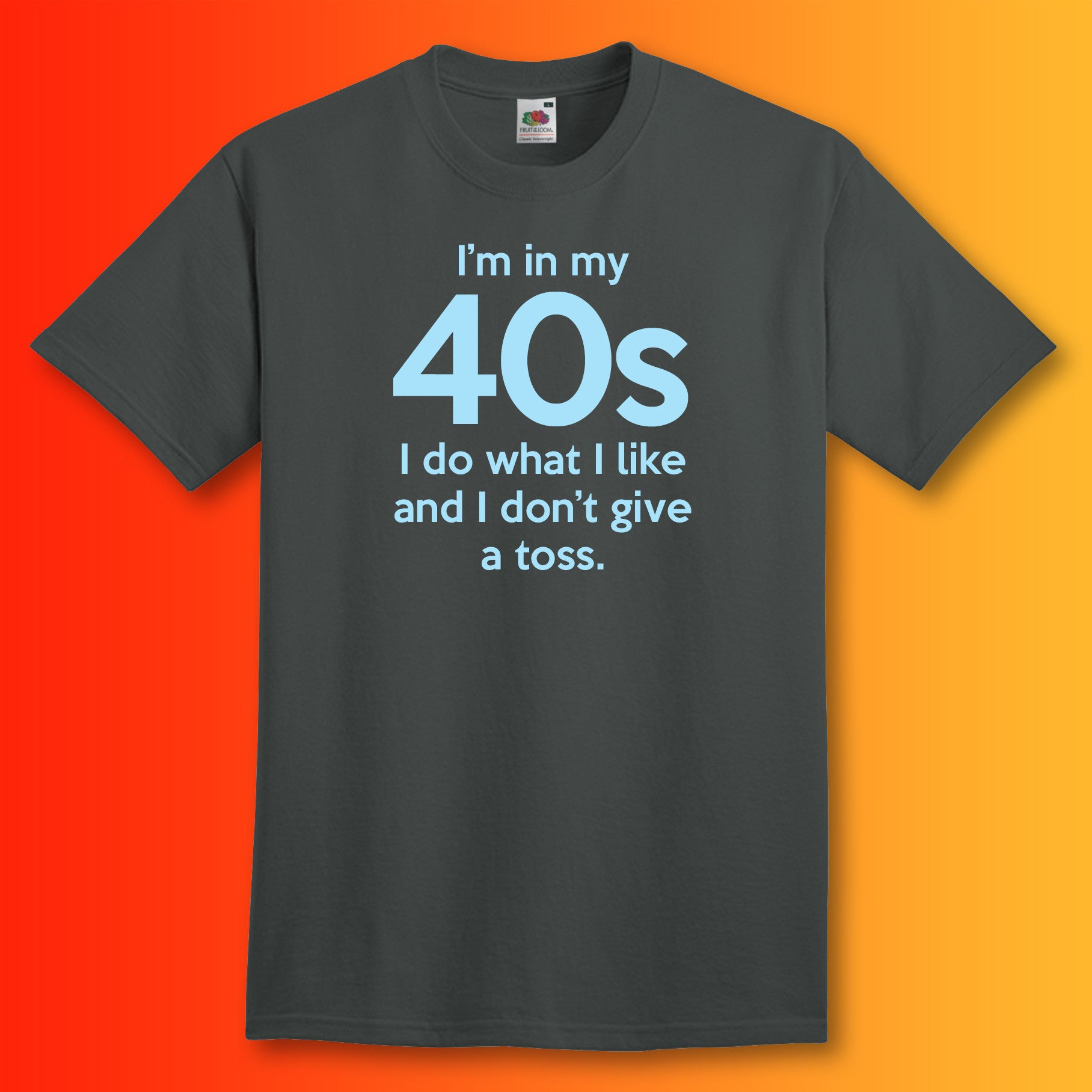 I'm In My 40s Don't Give a Toss T-Shirt Charcoal