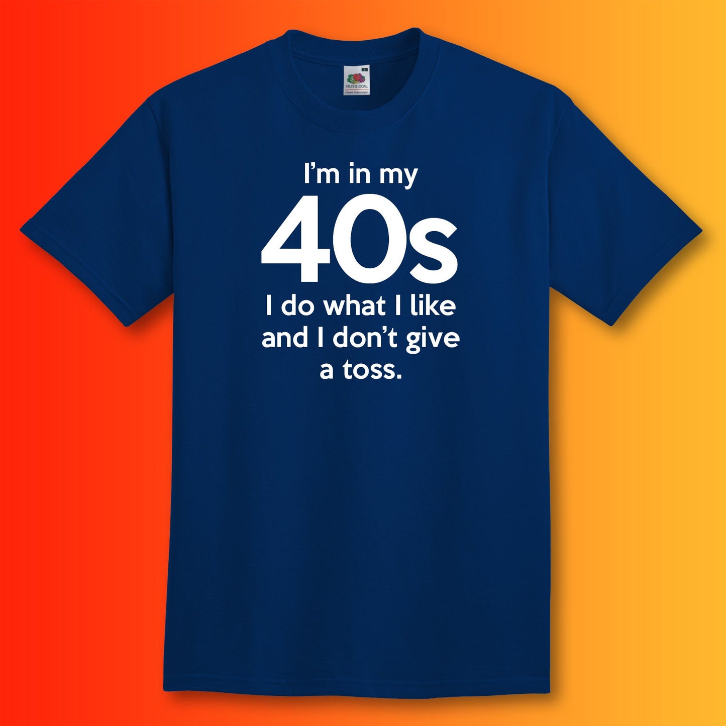 I'm In My 40s Don't Give a Toss T-Shirt Navy