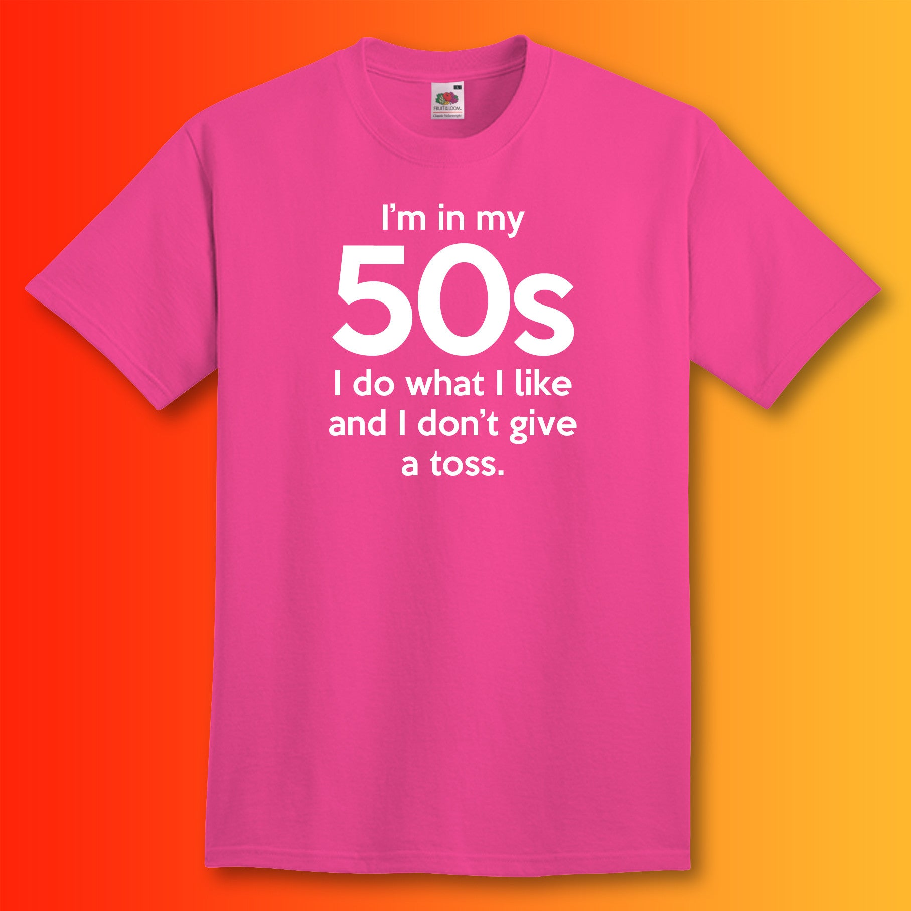 I'm In My 50s Don't Give a Toss T-Shirt Fuchsia