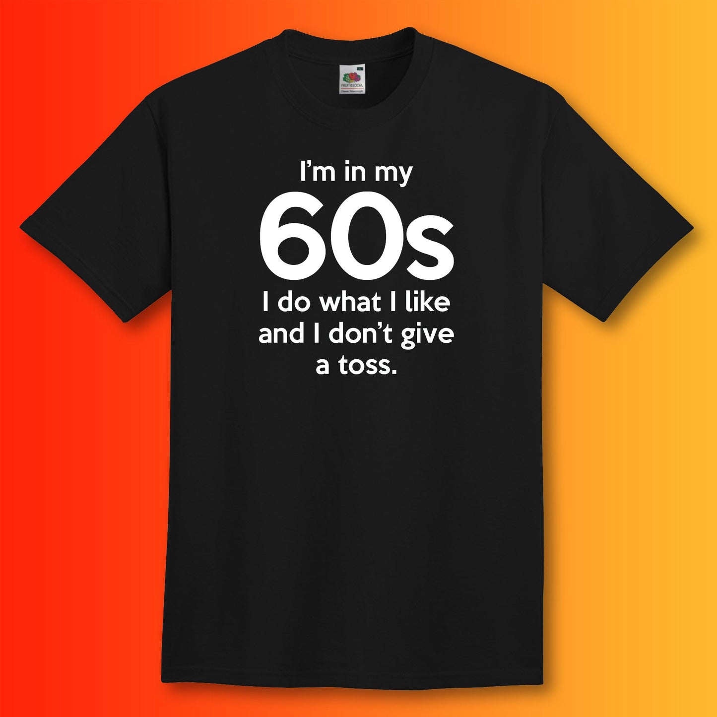 I'm In My 60s Don't Give a Toss T-Shirt Black