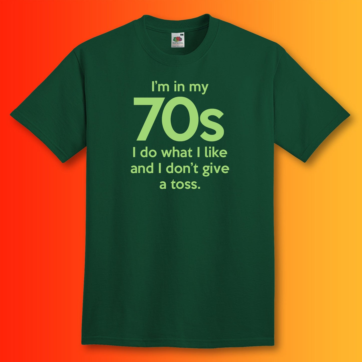 I'm In My 70s Don't Give a Toss T-Shirt Bottle Green