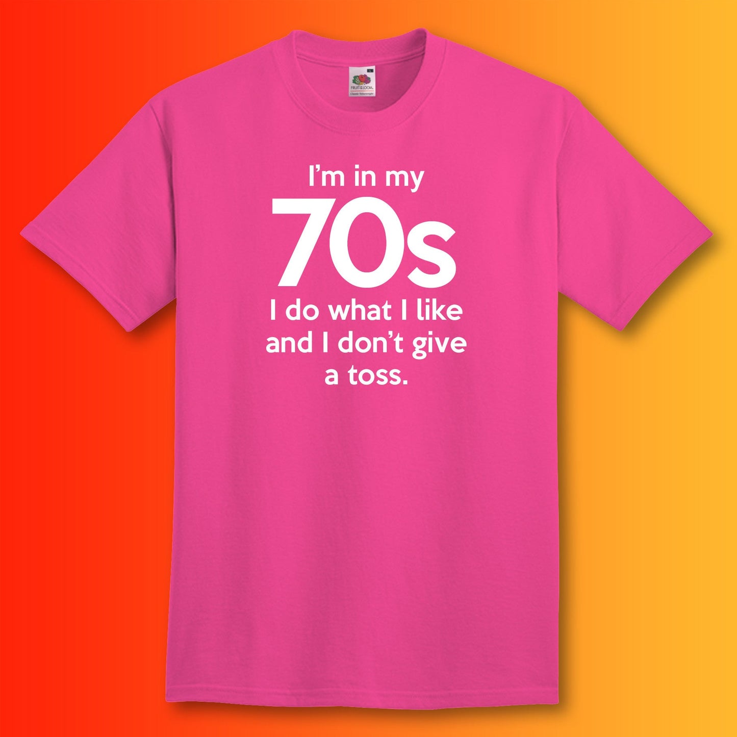 I'm In My 70s Don't Give a Toss T-Shirt Fuchsia