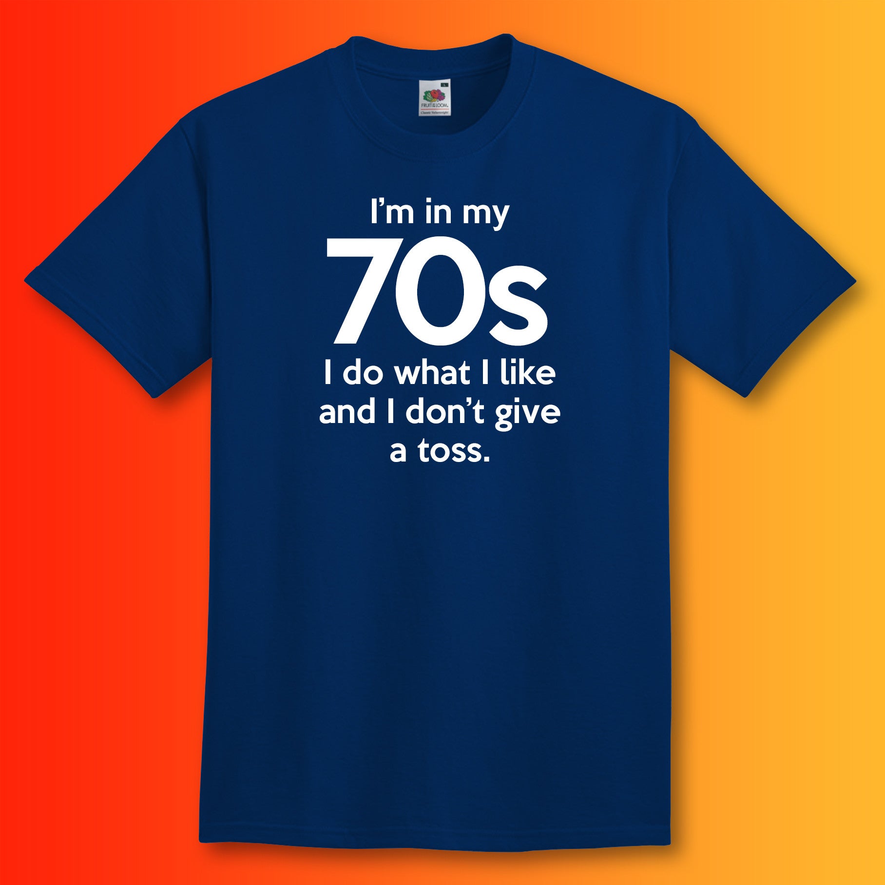 I'm In My 70s Don't Give a Toss T-Shirt Navy
