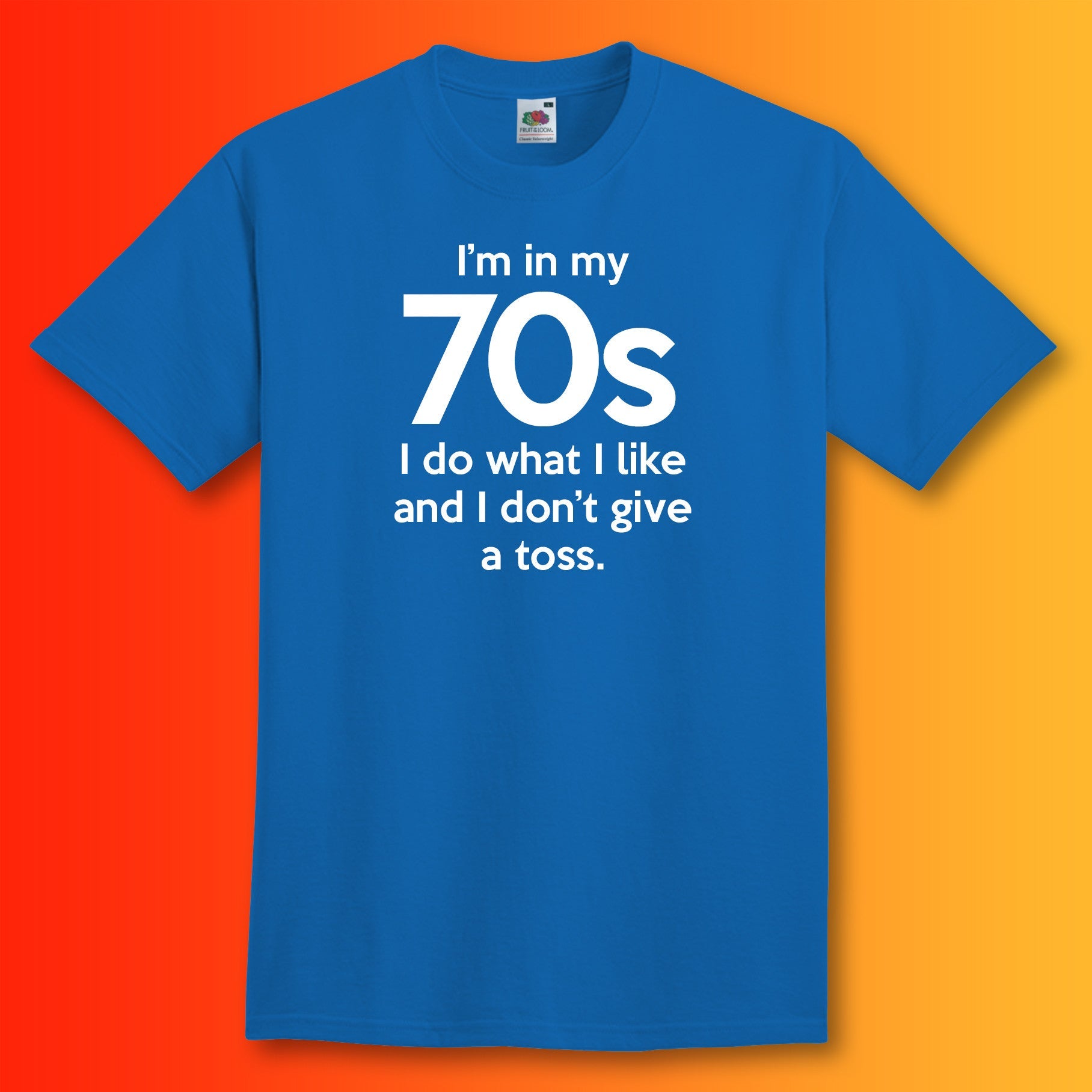 I'm In My 70s Don't Give a Toss T-Shirt Royal Blue