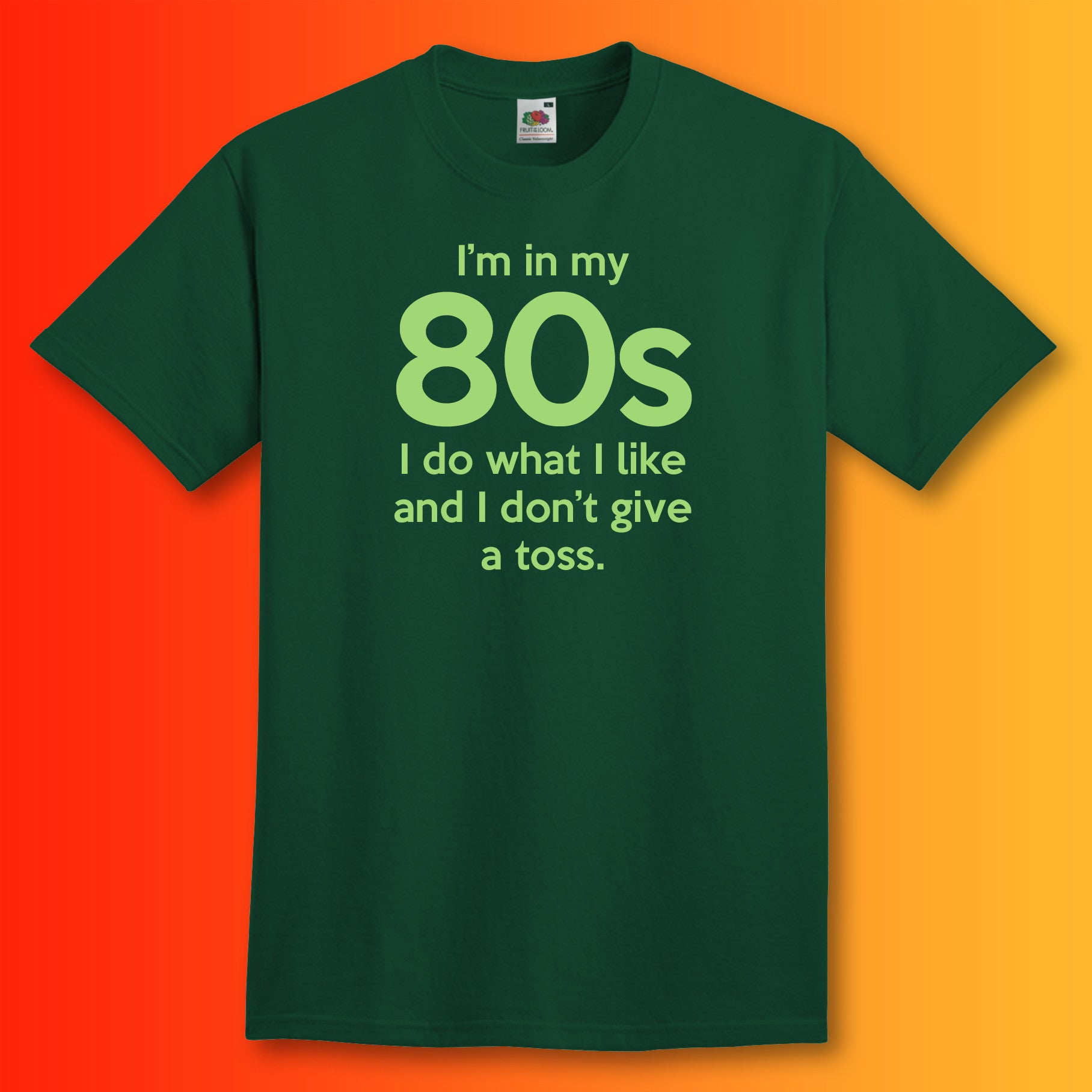 I'm In My 80s Don't Give a Toss T-Shirt Bottle Green
