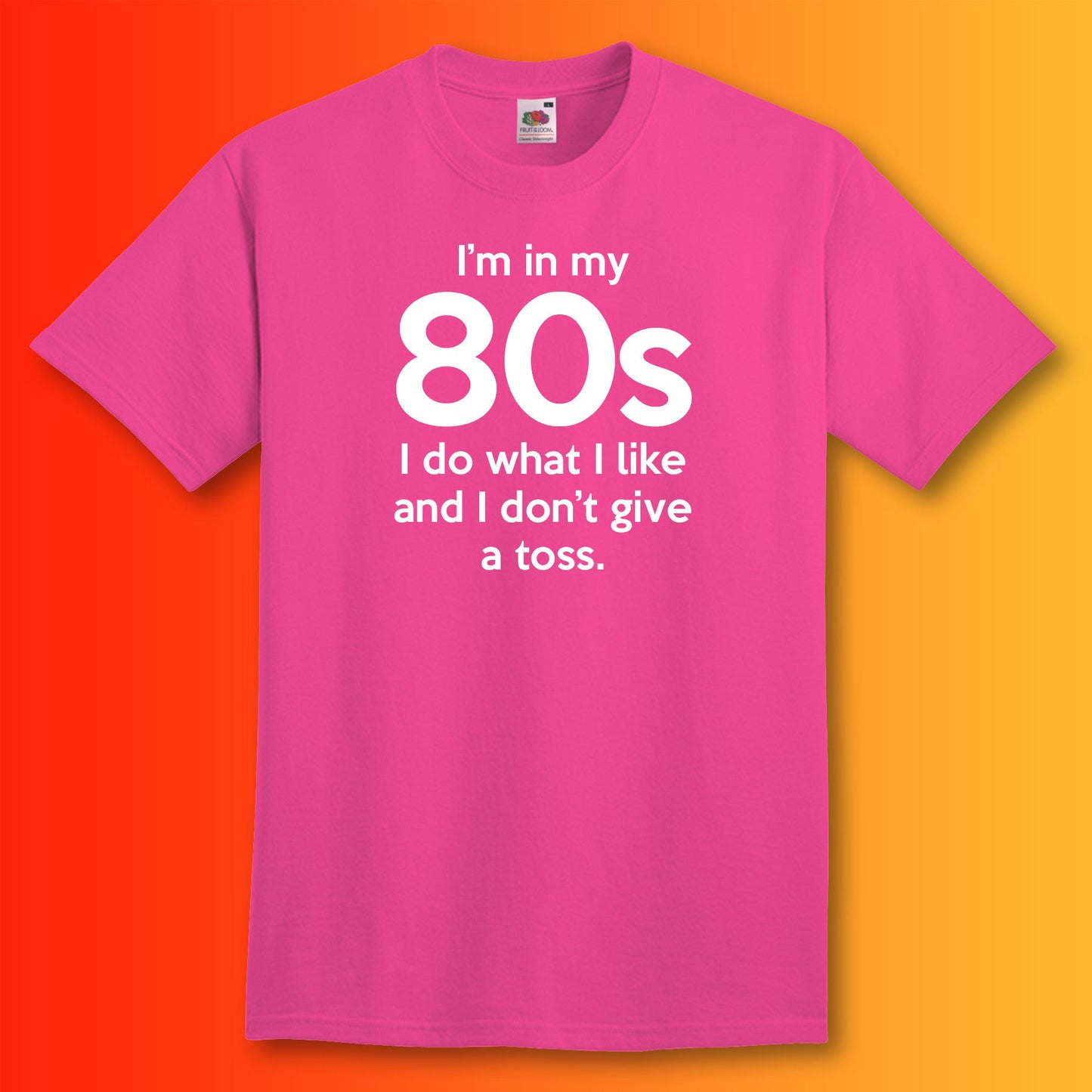 I'm In My 80s Don't Give a Toss T-Shirt Fuchsia