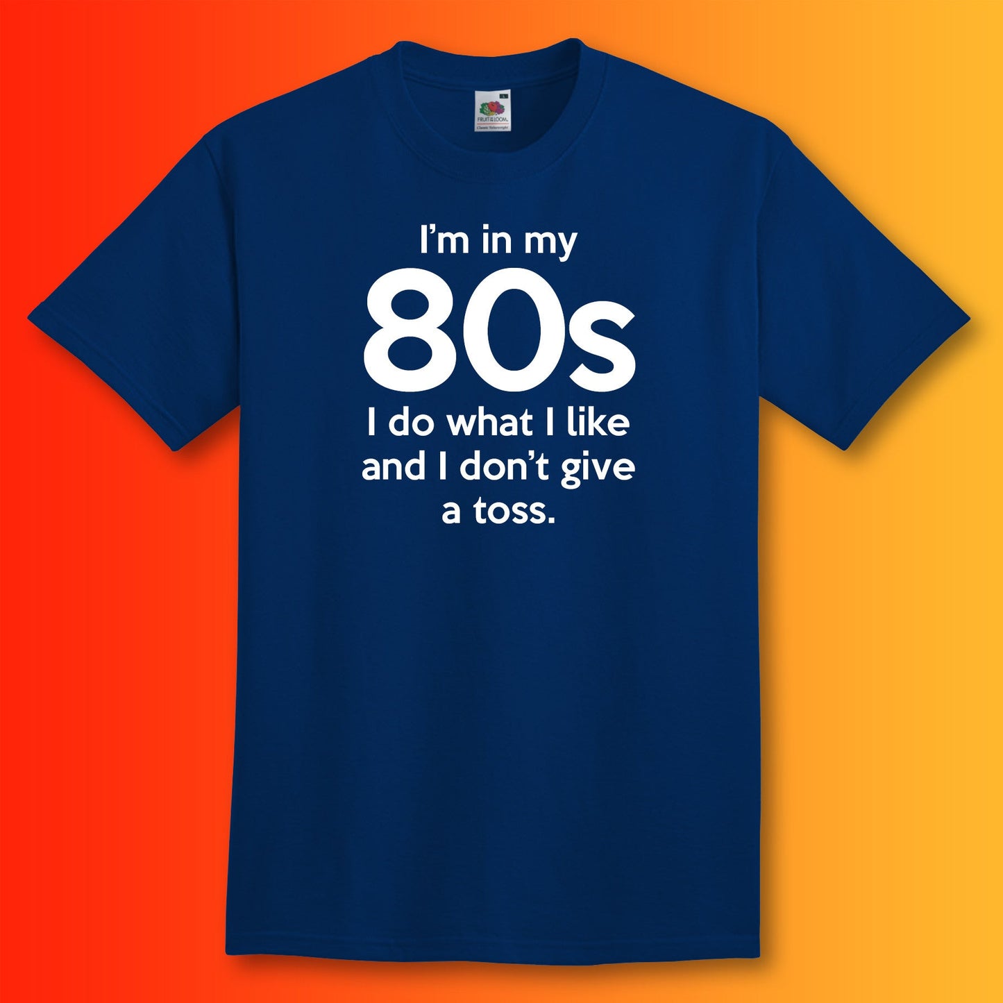 I'm In My 80s Don't Give a Toss T-Shirt Navy