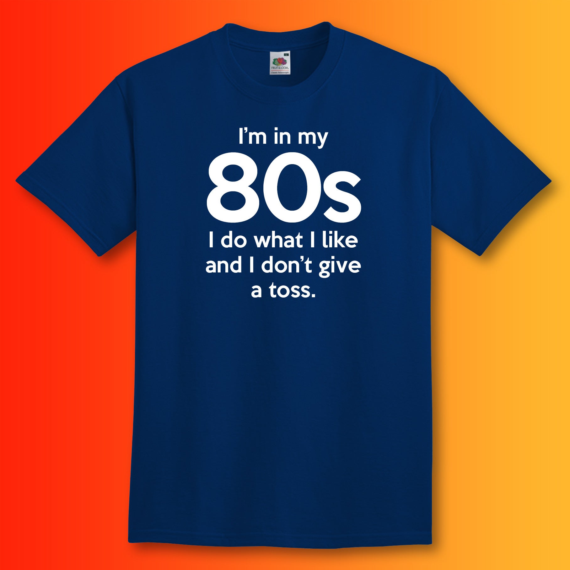 I'm In My 80s Don't Give a Toss T-Shirt Navy