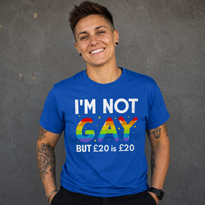 I'm Not Gay But 20 Quid is 20 Quid T Shirt
