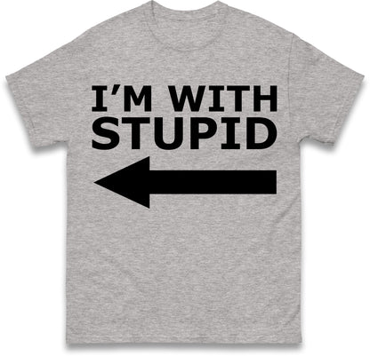 I'm With Stupid T Shirt