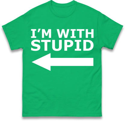I'm With Stupid T Shirt