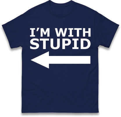 I'm With Stupid T Shirt