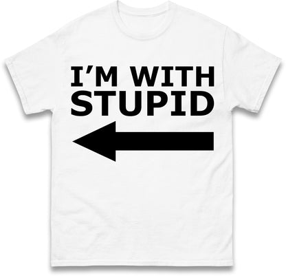 I'm With Stupid T Shirt