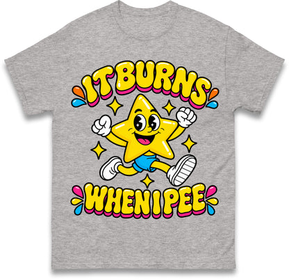 It Burns When I Pee T Shirt