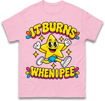 It Burns When I Pee T Shirt