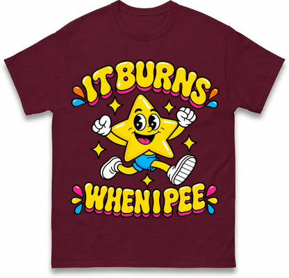 It Burns When I Pee T Shirt