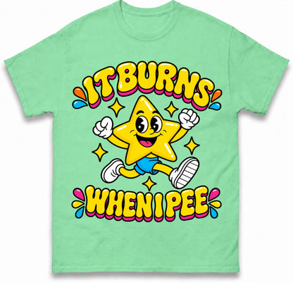 It Burns When I Pee T Shirt