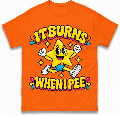 It Burns When I Pee T Shirt