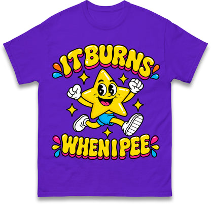 It Burns When I Pee T Shirt