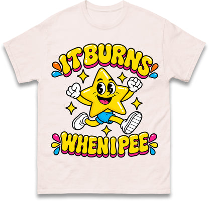 It Burns When I Pee T Shirt