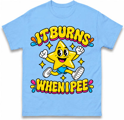 It Burns When I Pee T Shirt