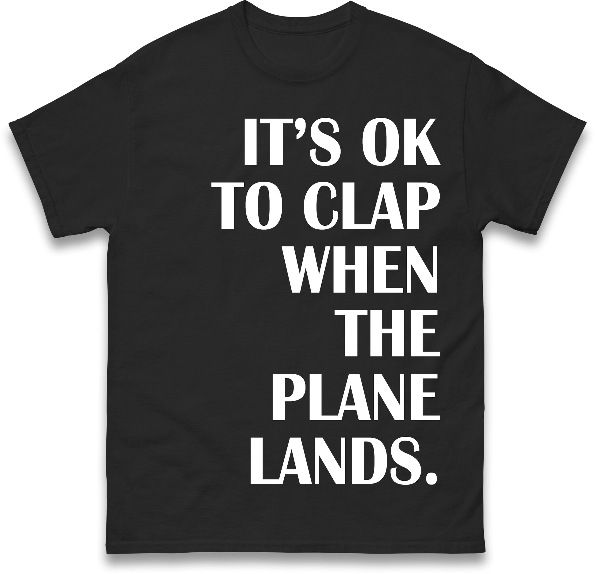 It's OK To Clap When The Plane Lands T Shirt