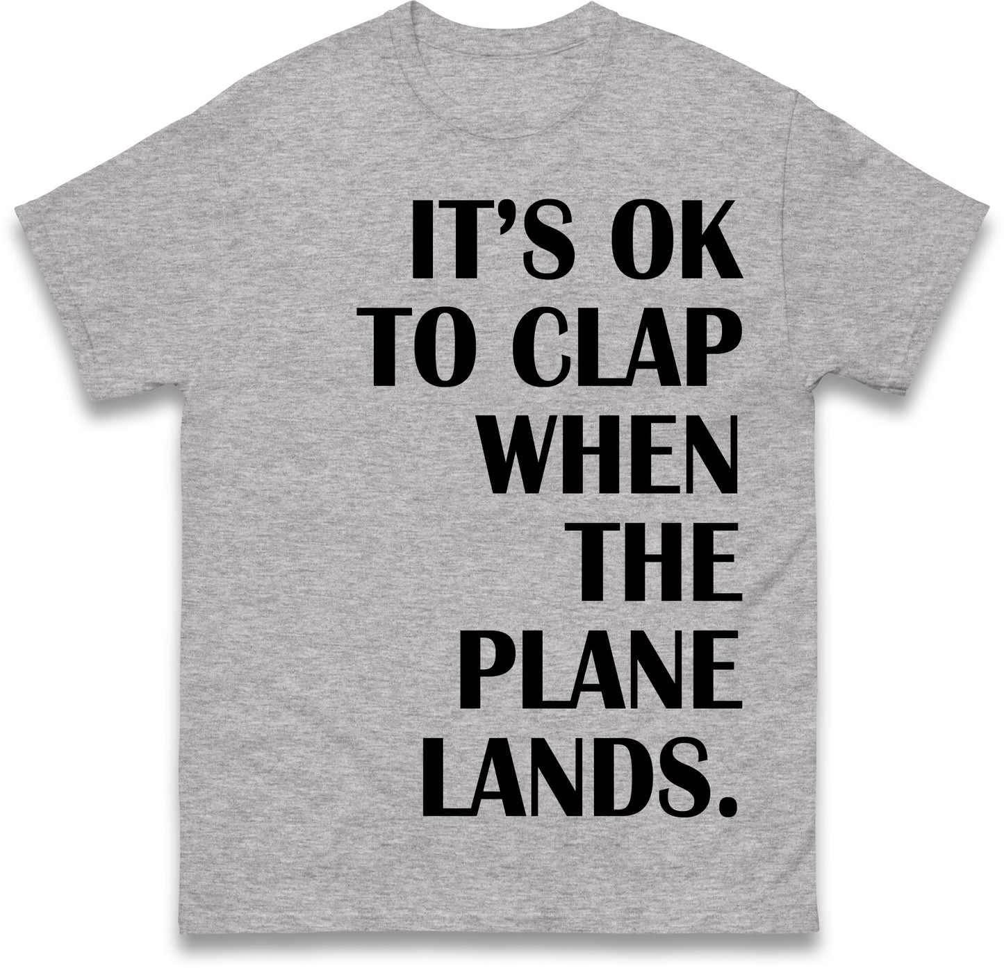 It's OK To Clap When The Plane Lands T Shirt