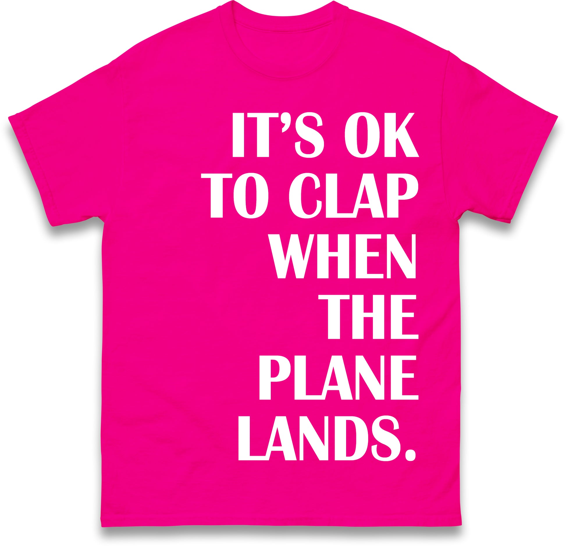 It's OK To Clap When The Plane Lands T Shirt